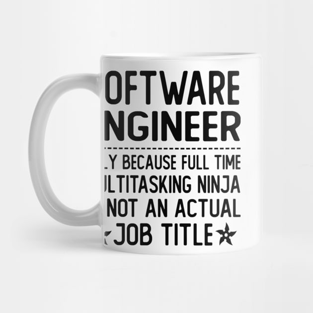 software engineer only because full time multitasking ninja is not an actual job title software engineer gifts by T-shirt verkaufen